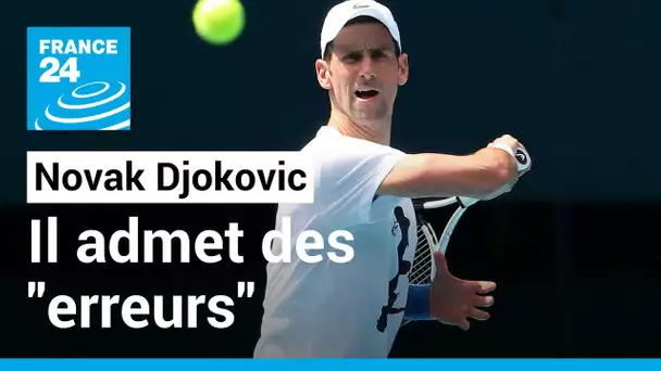 Novak Djokovic admet avoir commis des "erreurs" • FRANCE 24