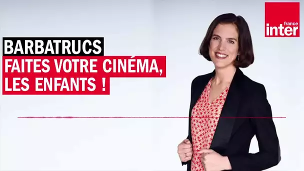 Faites votre cinéma, les enfants ! Les Barbatrucs