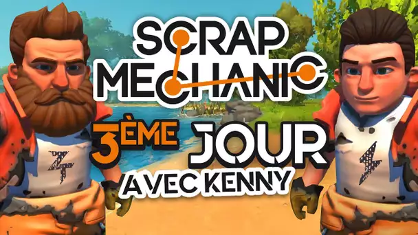 Scrap Mechanic #17 : 3ème jour (ft. Kenny)