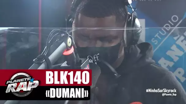 [EXCLU] BLK140 "Dumani" #PlanèteRap