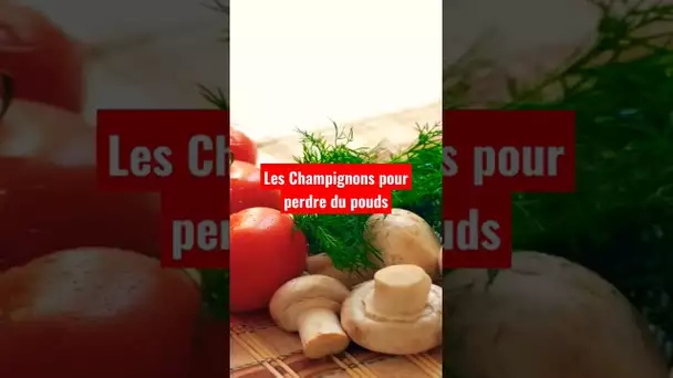 Les champignons pour perdre du poids