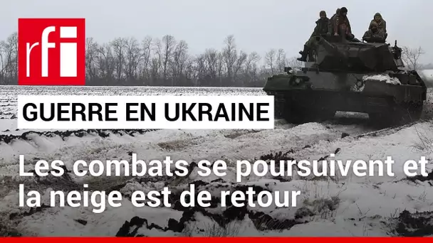 Ukraine : la guerre continue et les tempêtes de neige font leur retour • RFI
