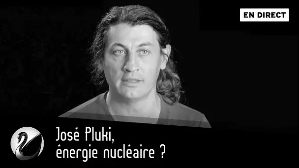 Énergie nucléaire ? José Pluki [EN DIRECT]