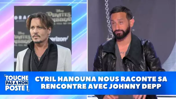 Cyril Hanouna nous raconte sa rencontre avec Johnny Depp