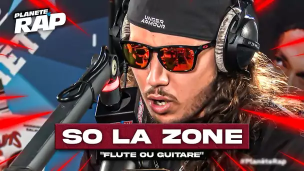 [EXCLU] So La Zone - Flûte ou guitare #PlanèteRap