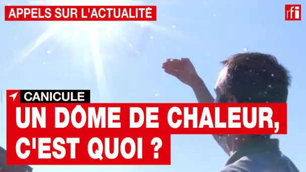 Canicule : un dôme de chaleur, c'est quoi ?