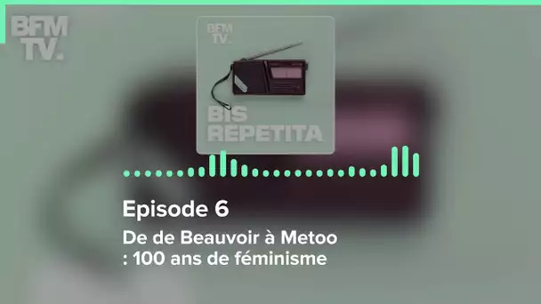 Episode 6 : De de Beauvoir à Metoo : 100 ans de féminisme - Bis Repetita