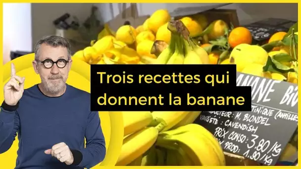 Trois recettes qui donnent la banane - C Jamy