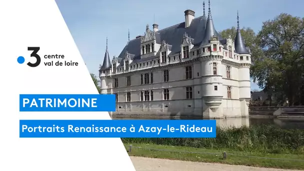 Azay-le-Rideau : réouverture du château, une exposition sur les portraits de la Renaissance