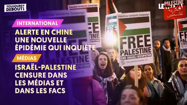 ALERTE EN CHINE : UNE NOUVELLE ÉPIDEMIE QUI INQUIÈTE/PALESTINE : CENSURE DANS LES MÉDIAS ET LES FACS