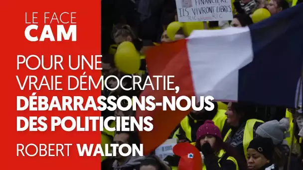 POUR UNE VRAIE DÉMOCRATIE, DÉBARRASSONS-NOUS DES POLITICIENS