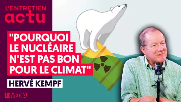 "POURQUOI LE NUCLÉAIRE N'EST PAS BON POUR LE CLIMAT" HERVÉ KEMPF