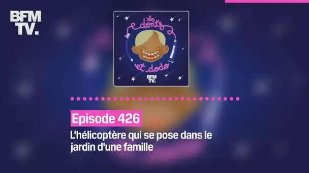 Les dents et dodo - Episode 426: l'hélicoptère qui se pose dans le jardin d'une famille