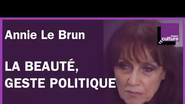 La beauté, un geste politique avec Annie Le Brun
