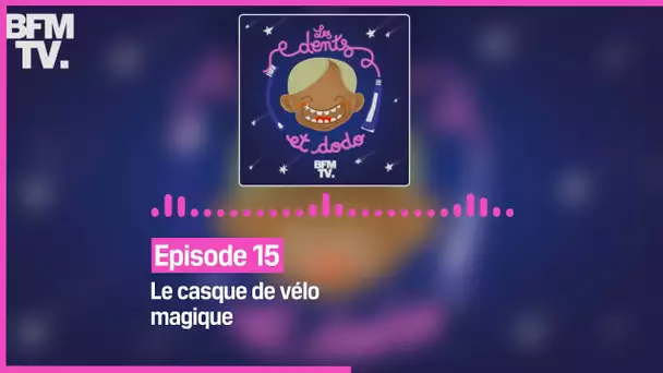 Episode 15 : Le casque de vélo magique - Les dents et dodo