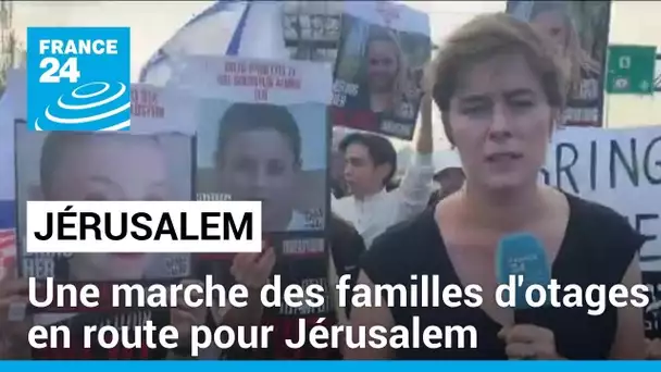 Une marche des familles d'otages en route pour Jérusalem • FRANCE 24