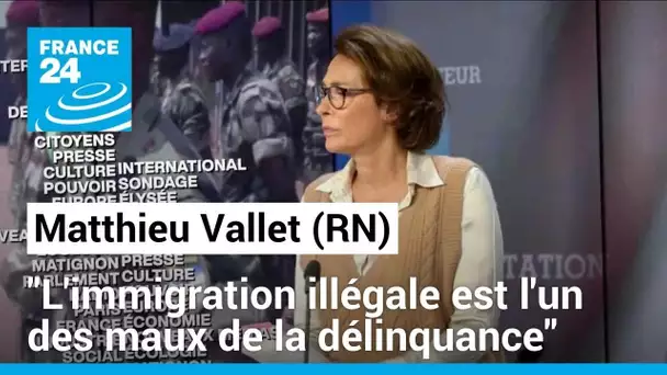 Matthieu Valet (RN) : "L'immigration illégale est l'un des maux de la délinquance en France"