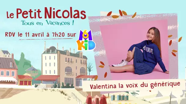 INTERVIEW DE VALENTINA, LA VOIX DU GÉNÉRIQUE DU PETIT NICOLAS - TOUS EN VACANCES !