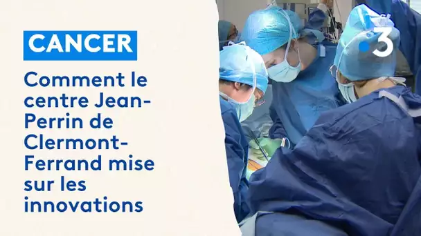 Cancer : comment le centre Jean-Perrin de Clermont-Ferrand mise sur les innovations