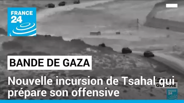 Bande de Gaza : nouvelle incursion de Tsahal pour préparer la grande offensive terrestre