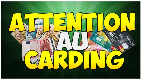 LE CARDING !! FAITES ATTENTION