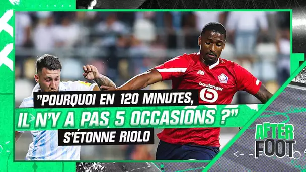 Rijeka 1-1 Lille : "Pourquoi en 120 minutes il n'y a pas 5 occasions ?" s'étonne Riolo