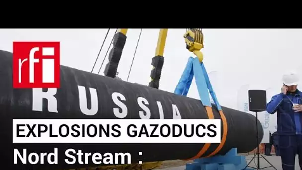 Explosions des gazoducs Nord Stream : où en est l'enquête ? • RFI