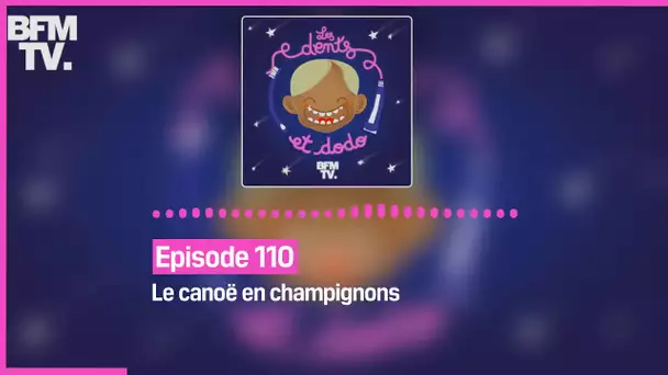 Episode 110 : Le canoë en champignons - Les dents et dodo