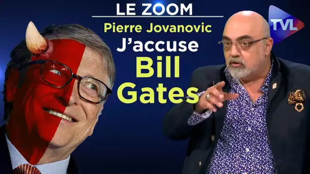 Pierre Jovanovic : J’accuse Bill Gates ! - Le Zoom - TVL