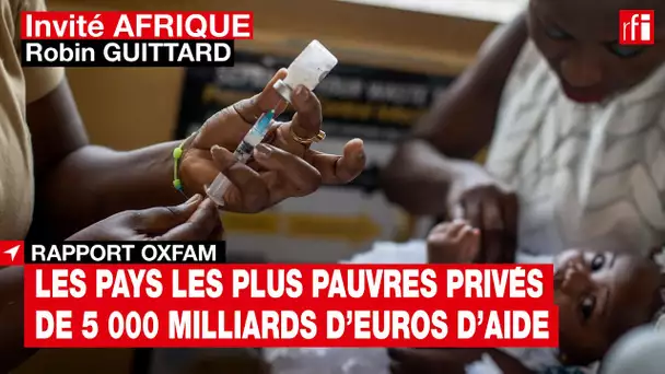Oxfam : « On ne peut plus faire l’économie de plus de solidarité » #InvitéAfrique