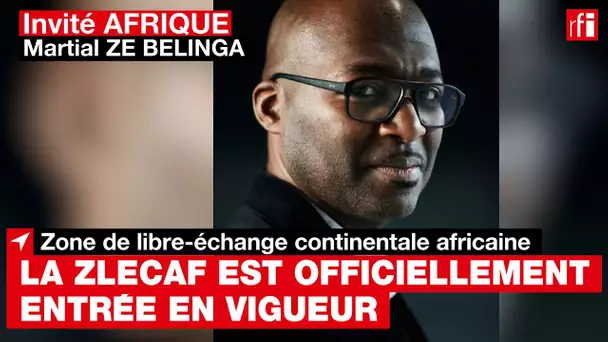 La ZLECAf est officiellement entrée en vigueur #invitéafrique
