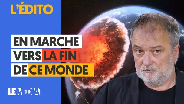 EN MARCHE VERS LA FIN DE CE MONDE