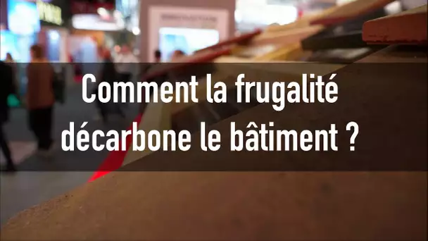 Comment la frugalité décarbone le bâtiment ?