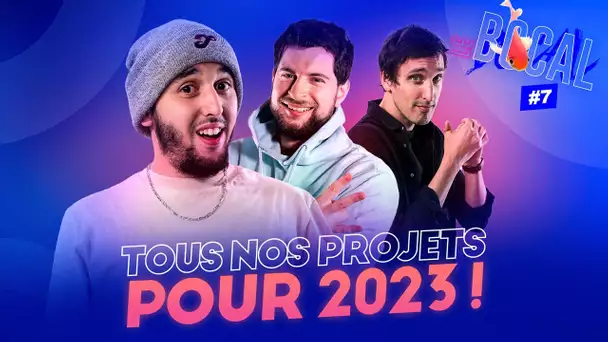 NOS PROJETS POUR 2023 | LE BOCAL #7