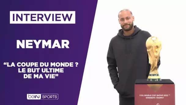 INTERVIEW - Neymar : "La Coupe du Monde, le but ultime de ma vie"