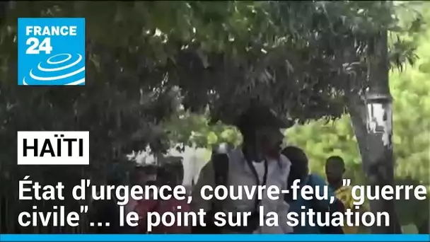 Haïti : état d'urgence, couvre-feu, "guerre civile"... le point sur la situation • FRANCE 24