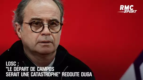 Losc : "Le départ de Campos serait une catastrophe" redoute Duga