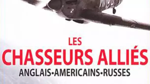 Les chasseurs alliés : anglais, américains, russes