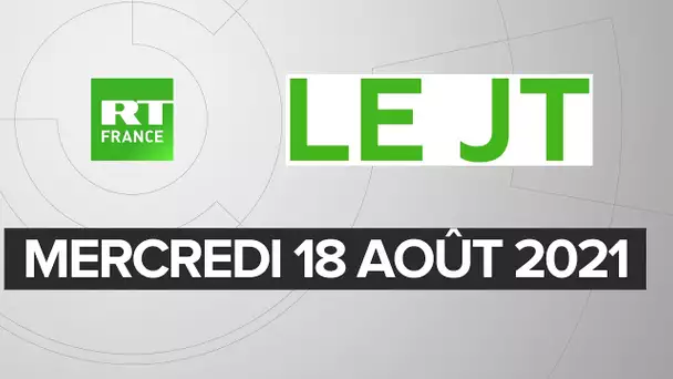 Le JT de RT France – Mercredi 18 août 2021 : Afghanistan, Haïti, Mali