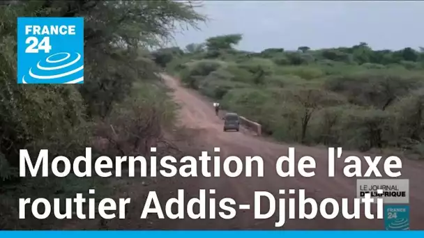 730 millions de dollars pour la rénovation de l'axe routier Addis-Djibouti • FRANCE 24
