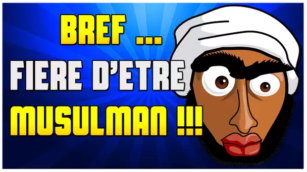 BREF FIÈRE D’ÊTRE MUSULMAN !!