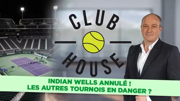Club House : Indian Wells, c'est annulé !