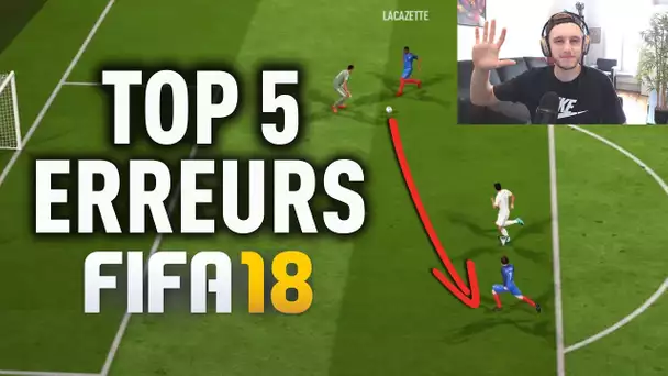 FIFA 18 - TOP 5 DES ERREURS COURANTES !