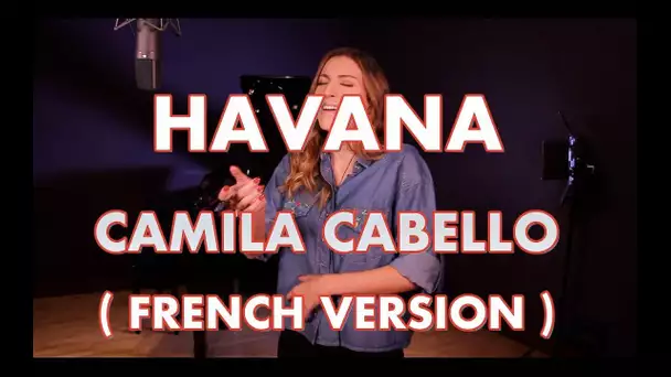 HAVANA ( FRENCH VERSION ) CAMILA CABELLO ( SARA'H COVER )