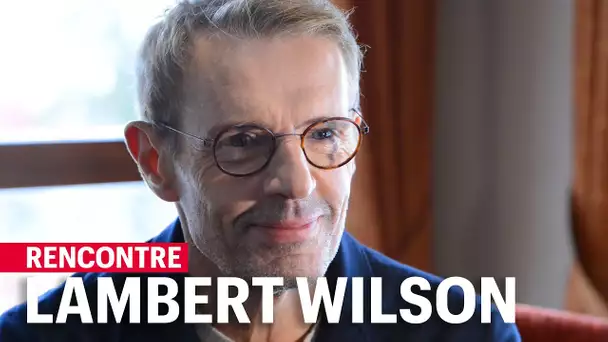 Lambert Wilson : "Je n'ai pas peur de la mort"