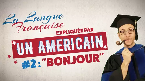 "Bonjour" - La langue française expliquée par un Américain (Ep 02)