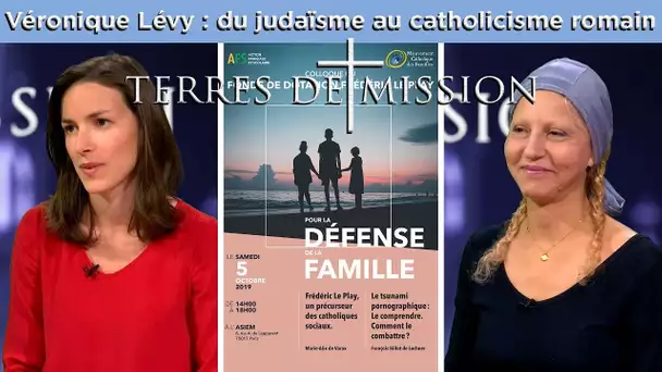 Terres de Mission n°139 avec Véronique Lévy : du judaïsme au catholicisme romain