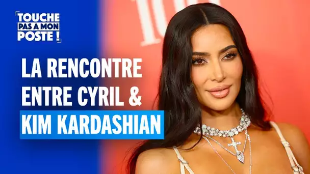 La rencontre entre Cyril Hanouna et Kim Kardashian !