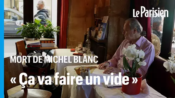 « Il avait sa table ici » : Michel Blanc va beaucoup manquer au « Marais »