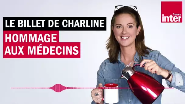 Hommage aux médecins - Le billet de Charline